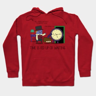 Time Is Fed Up Of Waiting Hoodie